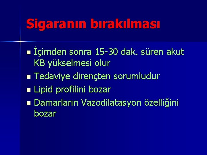 Sigaranın bırakılması İçimden sonra 15 -30 dak. süren akut KB yükselmesi olur n Tedaviye