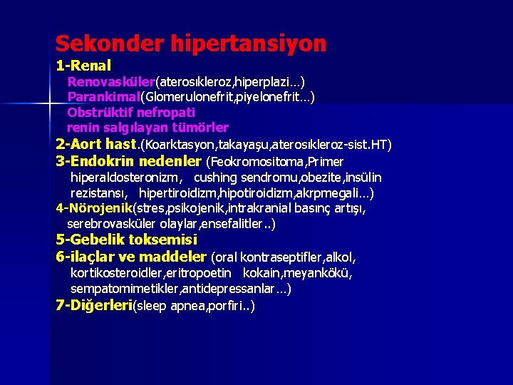 Sekonder hipertansiyon 1 -Renal Renovasküler(aterosıkleroz, hiperplazi…) Parankimal(Glomerulonefrit, piyelonefrit…) Obstrüktif nefropati renin salgılayan tümörler 2