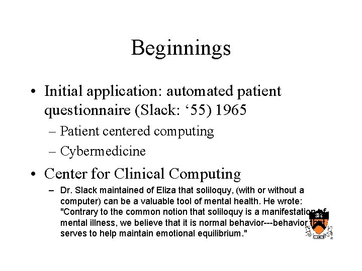 Beginnings • Initial application: automated patient questionnaire (Slack: ‘ 55) 1965 – Patient centered