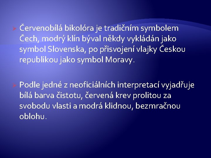 Ø Červenobílá bikolóra je tradičním symbolem Čech, modrý klín býval někdy vykládán jako symbol