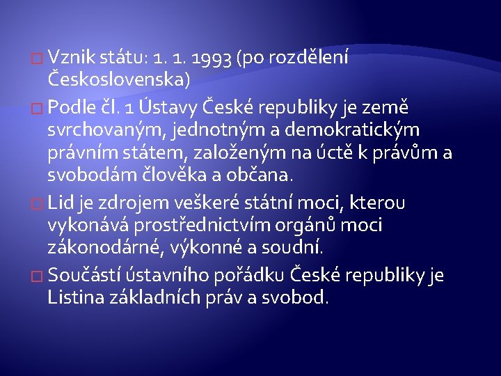 � Vznik státu: 1. 1. 1993 (po rozdělení Československa) � Podle čl. 1 Ústavy