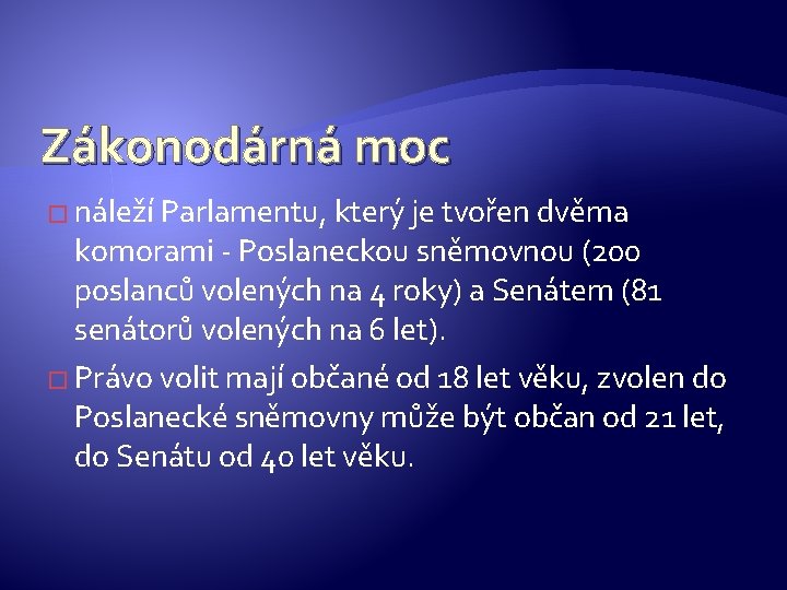 Zákonodárná moc � náleží Parlamentu, který je tvořen dvěma komorami - Poslaneckou sněmovnou (200