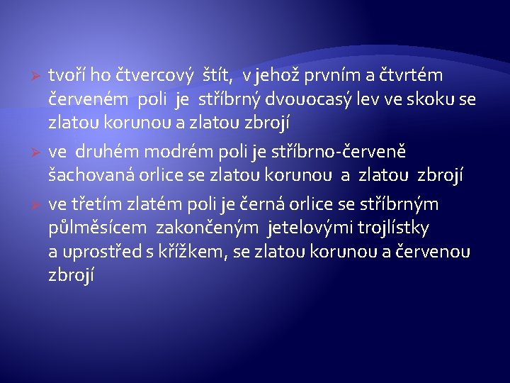 Ø Ø Ø tvoří ho čtvercový štít, v jehož prvním a čtvrtém červeném poli