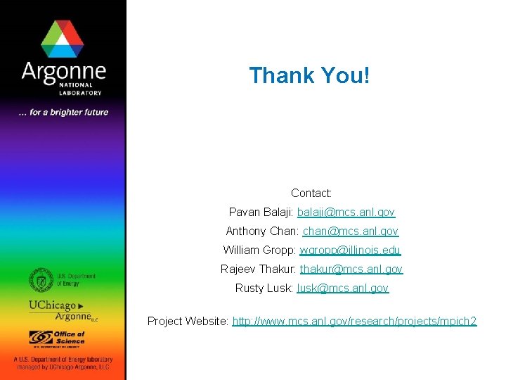 Thank You! Contact: Pavan Balaji: balaji@mcs. anl. gov Anthony Chan: chan@mcs. anl. gov William