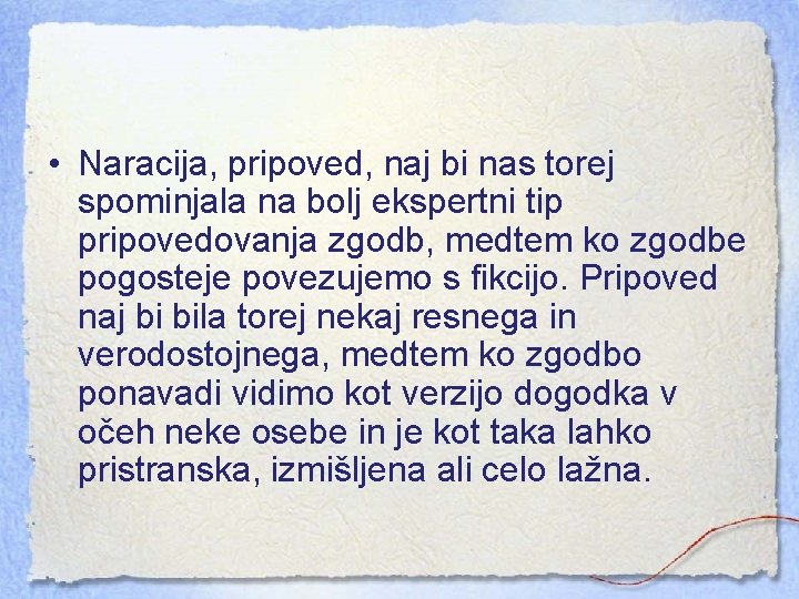  • Naracija, pripoved, naj bi nas torej spominjala na bolj ekspertni tip pripovedovanja