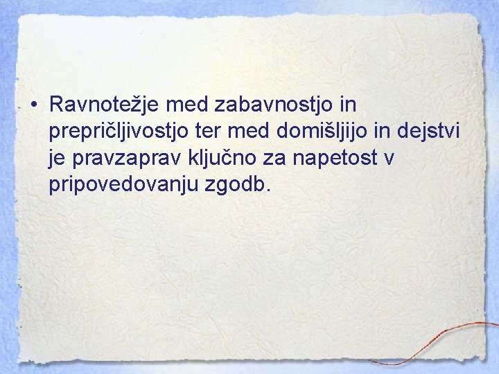  • Ravnotežje med zabavnostjo in prepričljivostjo ter med domišljijo in dejstvi je pravzaprav