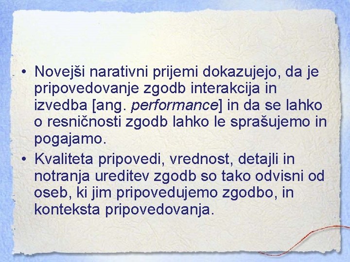  • Novejši narativni prijemi dokazujejo, da je pripovedovanje zgodb interakcija in izvedba [ang.