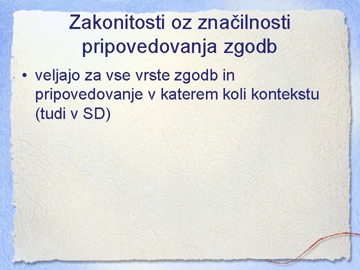 Zakonitosti oz značilnosti pripovedovanja zgodb • veljajo za vse vrste zgodb in pripovedovanje v