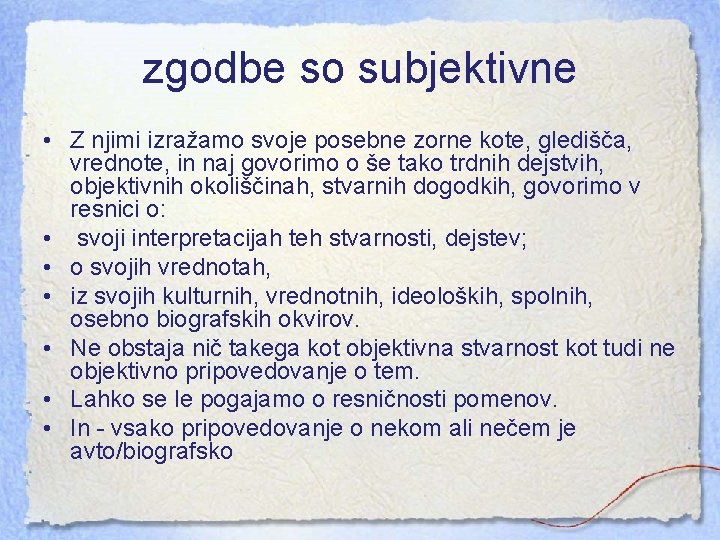 zgodbe so subjektivne • Z njimi izražamo svoje posebne zorne kote, gledišča, vrednote, in