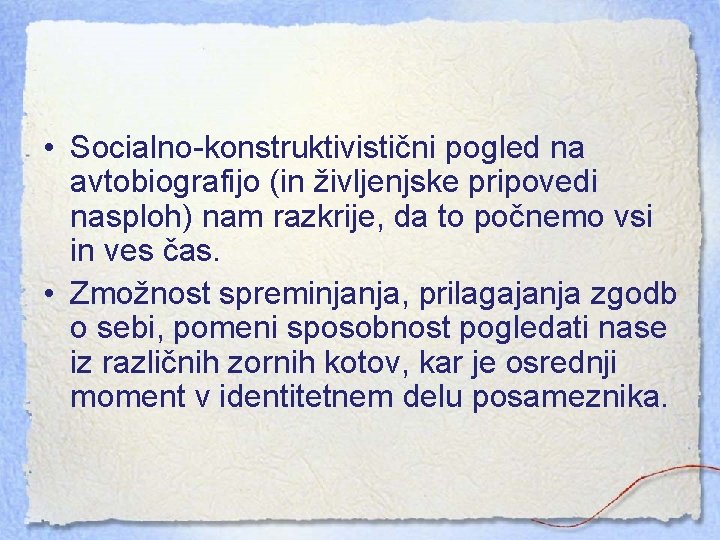  • Socialno-konstruktivistični pogled na avtobiografijo (in življenjske pripovedi nasploh) nam razkrije, da to