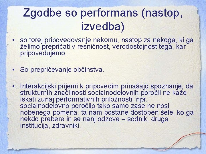 Zgodbe so performans (nastop, izvedba) • so torej pripovedovanje nekomu, nastop za nekoga, ki