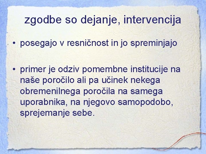 zgodbe so dejanje, intervencija • posegajo v resničnost in jo spreminjajo • primer je