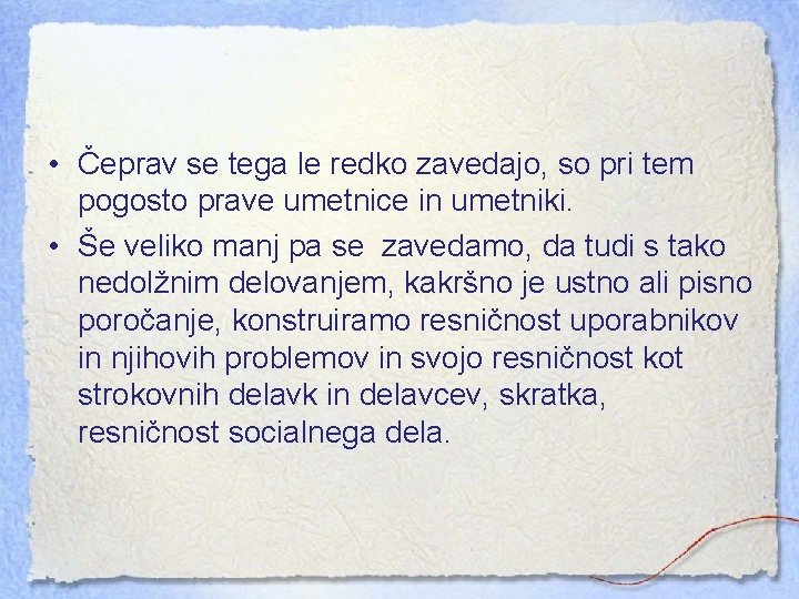  • Čeprav se tega le redko zavedajo, so pri tem pogosto prave umetnice