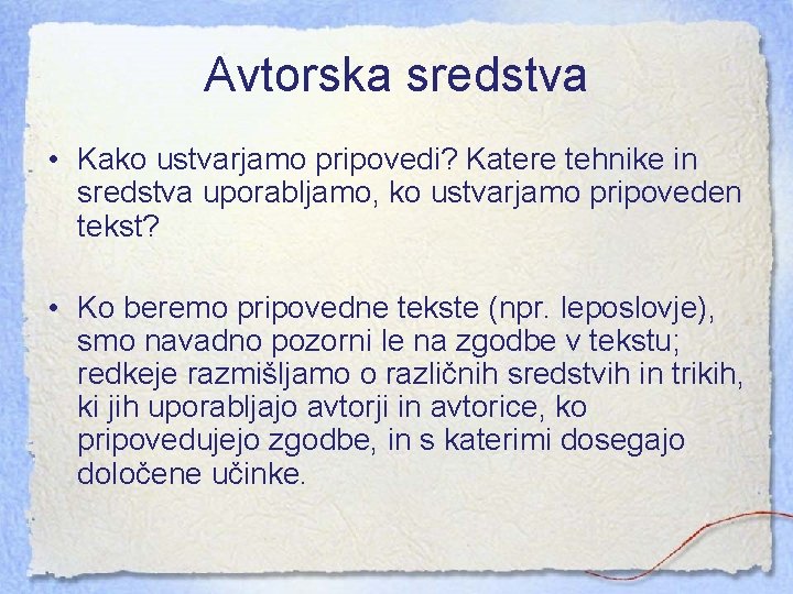 Avtorska sredstva • Kako ustvarjamo pripovedi? Katere tehnike in sredstva uporabljamo, ko ustvarjamo pripoveden