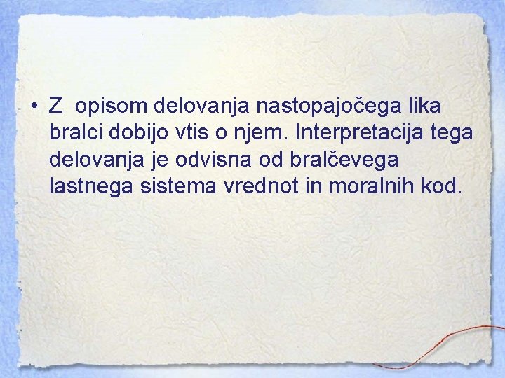  • Z opisom delovanja nastopajočega lika bralci dobijo vtis o njem. Interpretacija tega