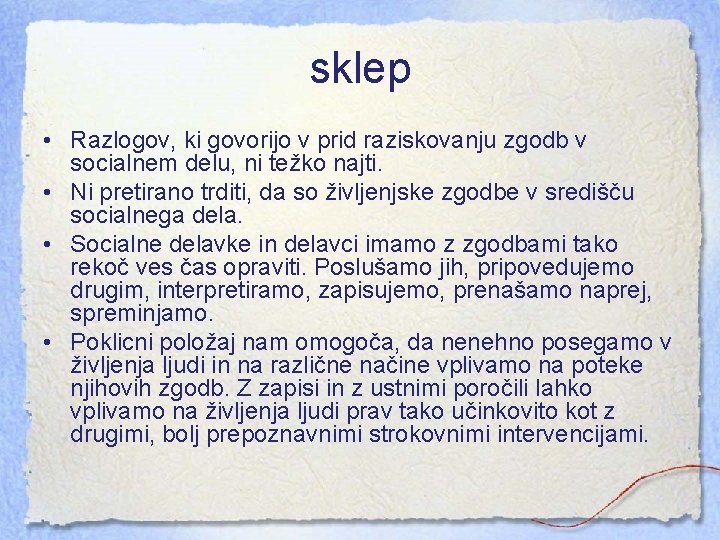 sklep • Razlogov, ki govorijo v prid raziskovanju zgodb v socialnem delu, ni težko