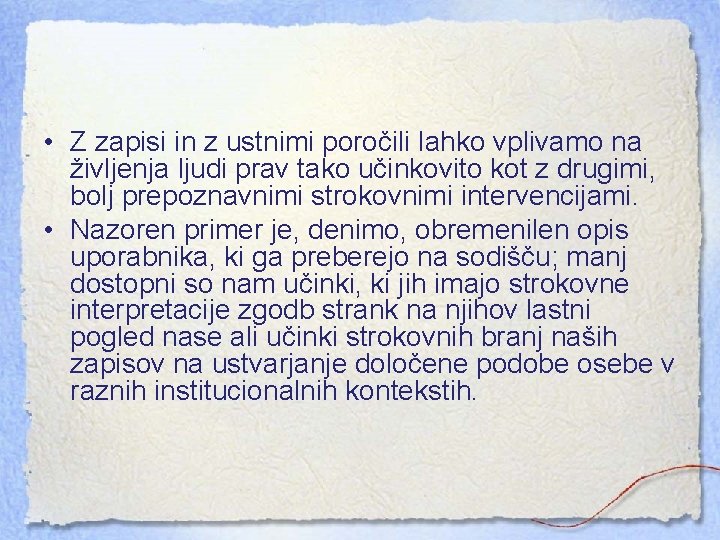  • Z zapisi in z ustnimi poročili lahko vplivamo na življenja ljudi prav