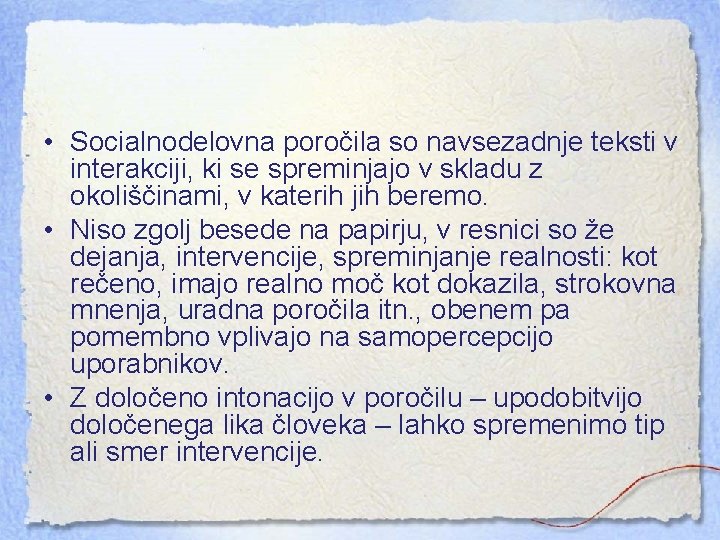  • Socialnodelovna poročila so navsezadnje teksti v interakciji, ki se spreminjajo v skladu