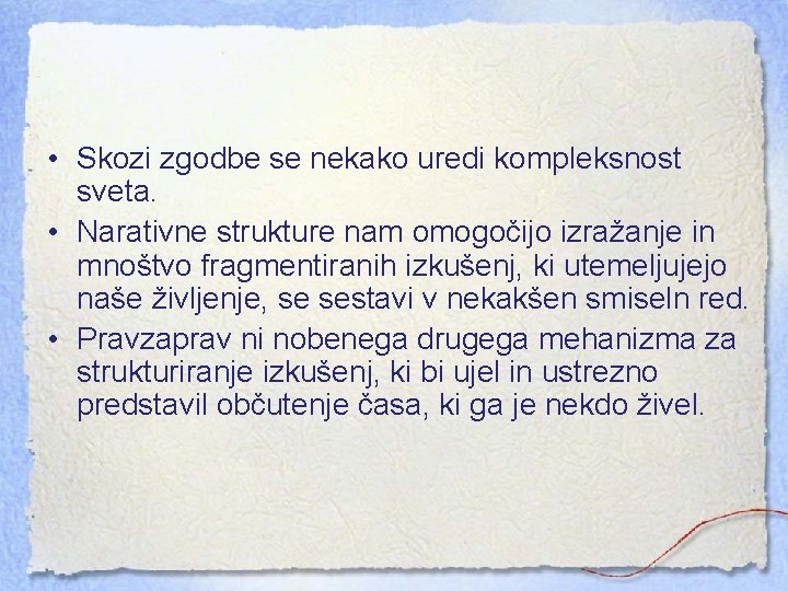  • Skozi zgodbe se nekako uredi kompleksnost sveta. • Narativne strukture nam omogočijo