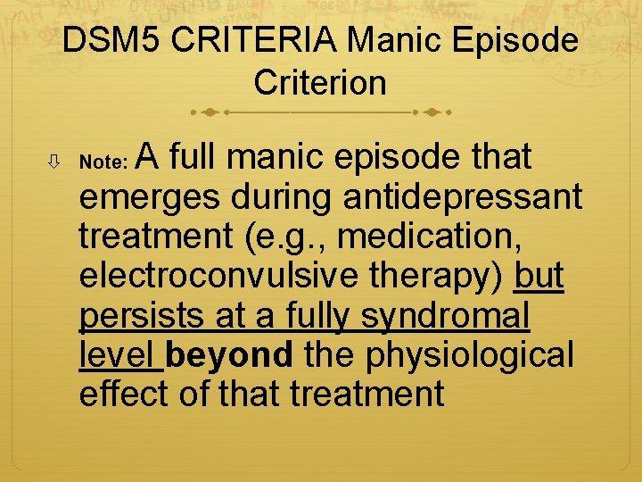 DSM 5 CRITERIA Manic Episode Criterion A full manic episode that emerges during antidepressant