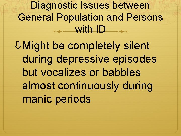Diagnostic Issues between General Population and Persons with ID Might be completely silent during