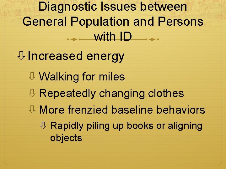 Diagnostic Issues between General Population and Persons with ID Increased energy Walking for miles