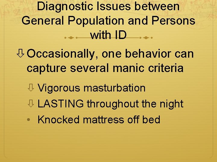 Diagnostic Issues between General Population and Persons with ID Occasionally, one behavior can capture