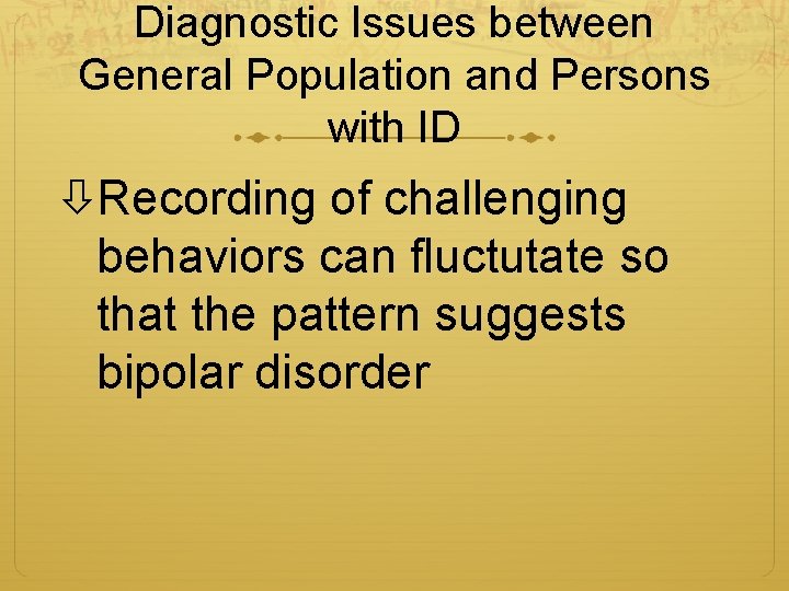 Diagnostic Issues between General Population and Persons with ID Recording of challenging behaviors can