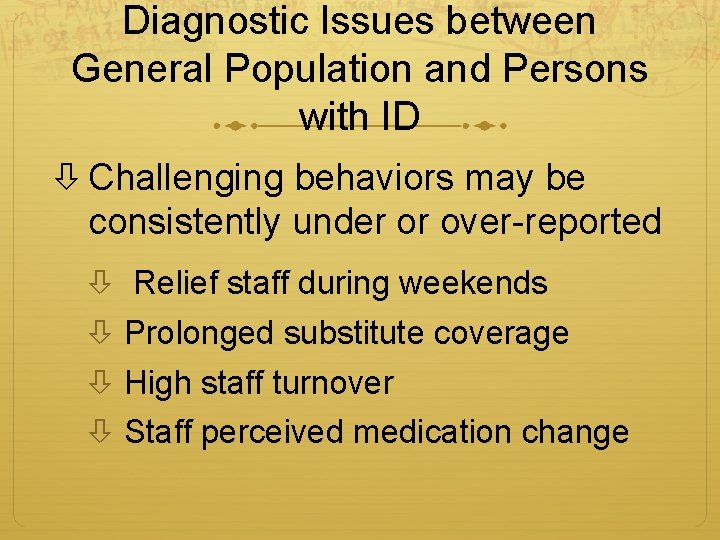 Diagnostic Issues between General Population and Persons with ID Challenging behaviors may be consistently