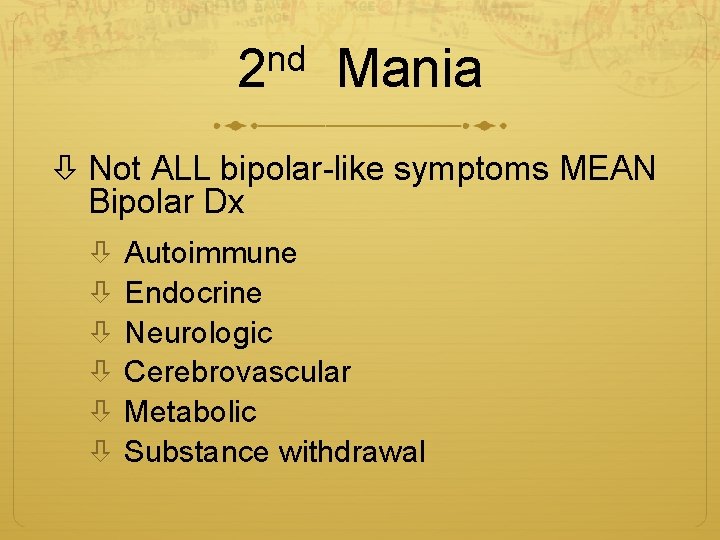 nd 2 Mania Not ALL bipolar-like symptoms MEAN Bipolar Dx Autoimmune Endocrine Neurologic Cerebrovascular