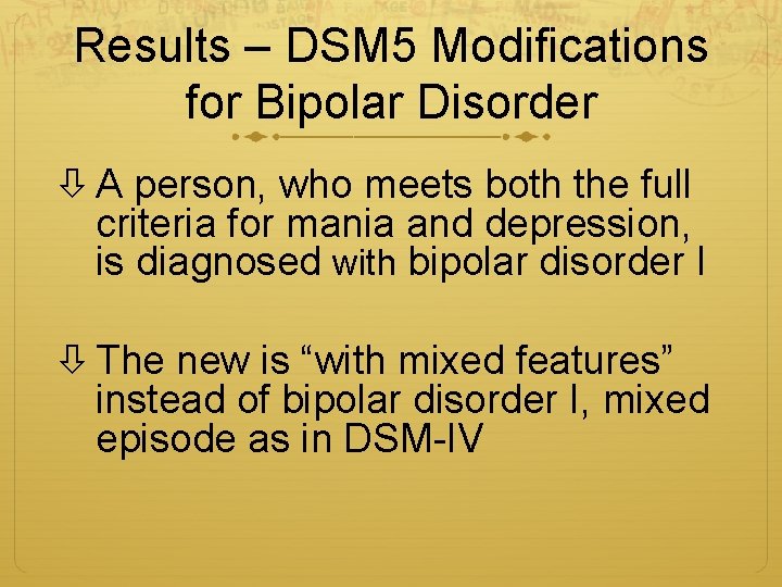 Results – DSM 5 Modifications for Bipolar Disorder A person, who meets both the