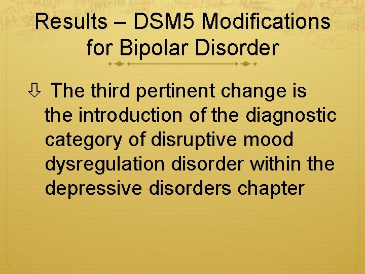 Results – DSM 5 Modifications for Bipolar Disorder The third pertinent change is the