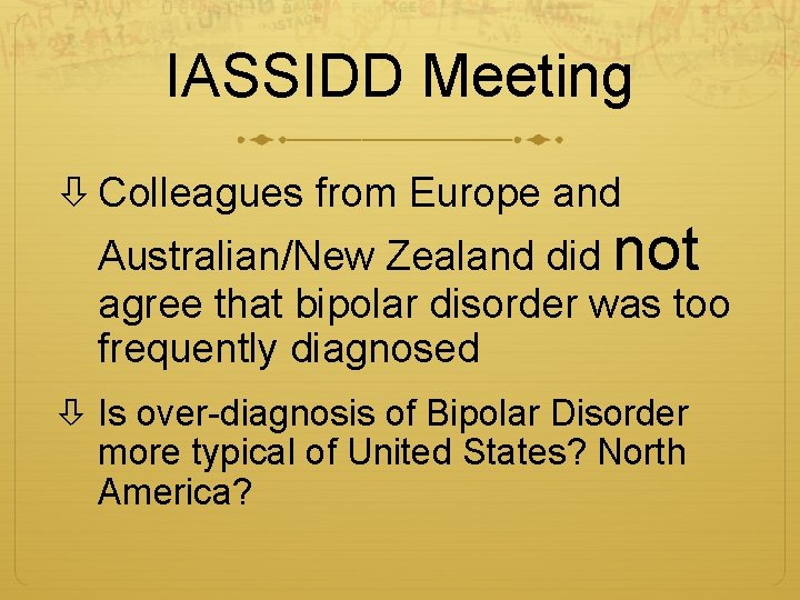 IASSIDD Meeting Colleagues from Europe and Australian/New Zealand did not agree that bipolar disorder