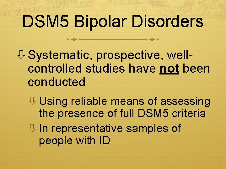 DSM 5 Bipolar Disorders Systematic, prospective, wellcontrolled studies have not been conducted Using reliable