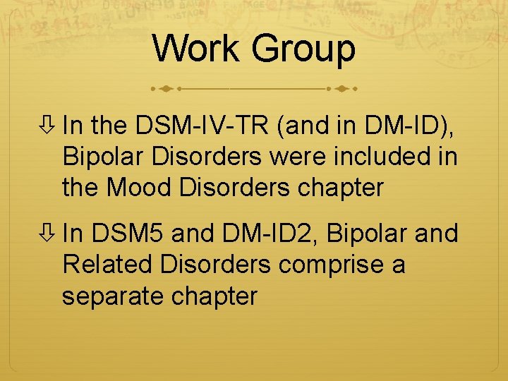 Work Group In the DSM-IV-TR (and in DM-ID), Bipolar Disorders were included in the