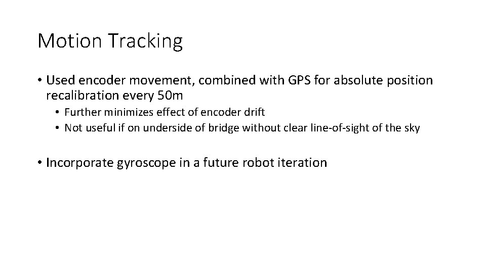 Motion Tracking • Used encoder movement, combined with GPS for absolute position recalibration every