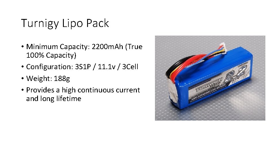 Turnigy Lipo Pack • Minimum Capacity: 2200 m. Ah (True 100% Capacity) • Configuration: