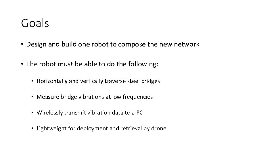 Goals • Design and build one robot to compose the new network • The