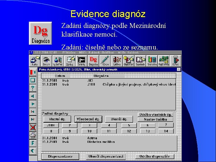 Evidence diagnóz Zadání diagnózy podle Mezinárodní klasifikace nemocí. Zadání: číselně nebo ze seznamu. 