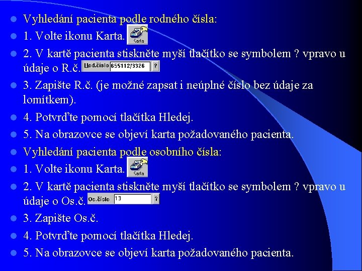 l l l Vyhledání pacienta podle rodného čísla: 1. Volte ikonu Karta. 2. V