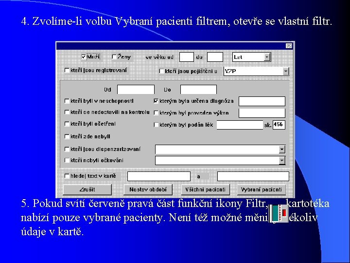 4. Zvolíme-li volbu Vybraní pacienti filtrem, otevře se vlastní filtr. 5. Pokud svítí červeně