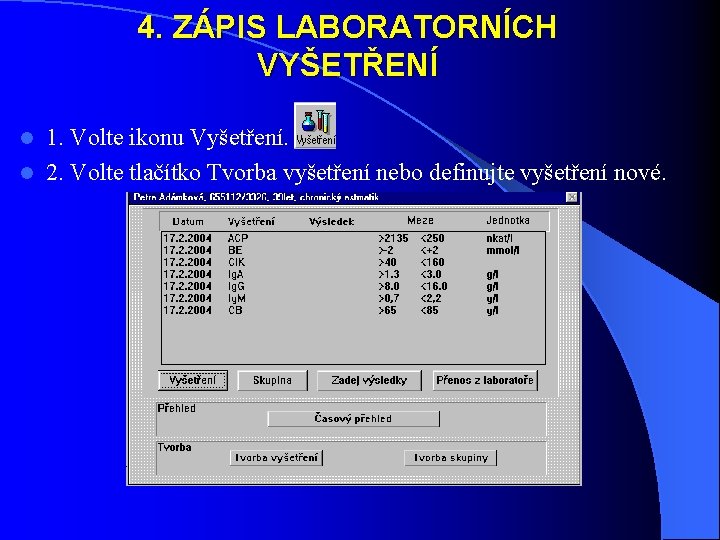 4. ZÁPIS LABORATORNÍCH VYŠETŘENÍ 1. Volte ikonu Vyšetření. l 2. Volte tlačítko Tvorba vyšetření