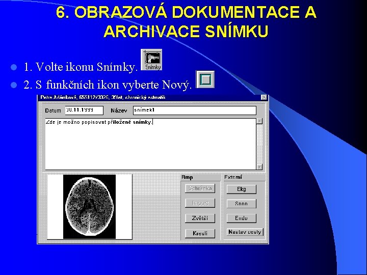 6. OBRAZOVÁ DOKUMENTACE A ARCHIVACE SNÍMKU 1. Volte ikonu Snímky. l 2. S funkčních