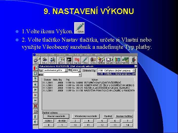 9. NASTAVENÍ VÝKONU 1. Volte ikonu Výkon. l 2. Volte tlačítko Nastav tlačítka, určete