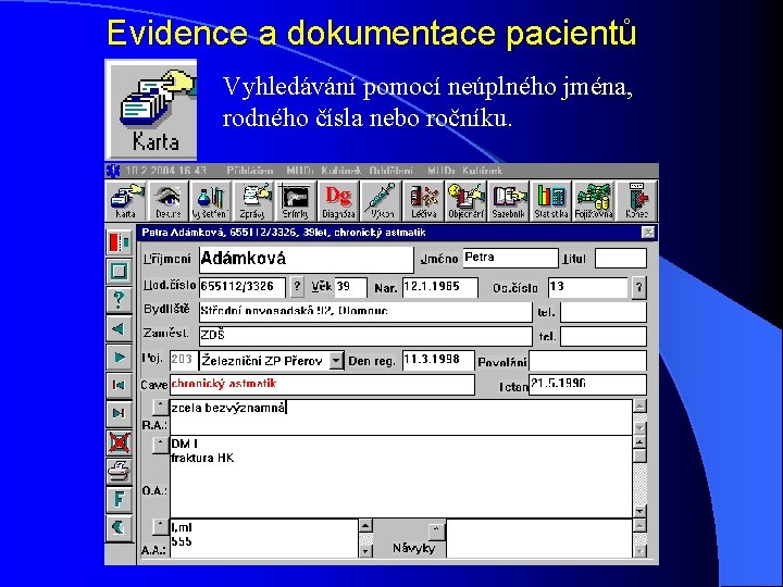 Evidence a dokumentace pacientů Vyhledávání pomocí neúplného jména, rodného čísla nebo ročníku. 