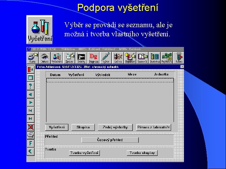 Podpora vyšetření Výběr se provádí se seznamu, ale je možná i tvorba vlastního vyšetření.