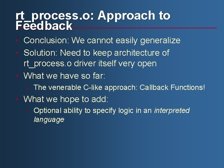 rt_process. o: Approach to Feedback • Conclusion: We cannot easily generalize • Solution: Need