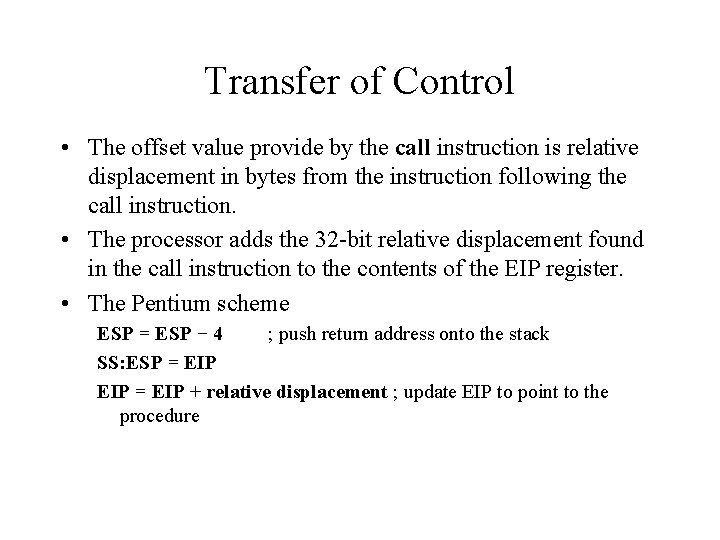Transfer of Control • The offset value provide by the call instruction is relative