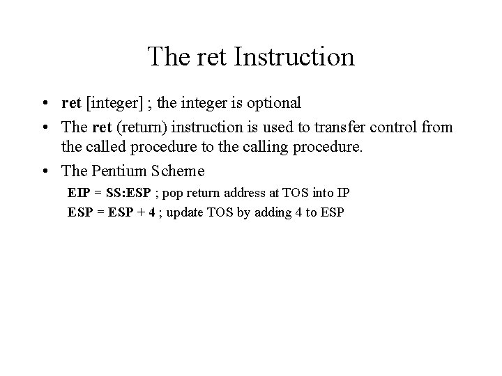 The ret Instruction • ret [integer] ; the integer is optional • The ret