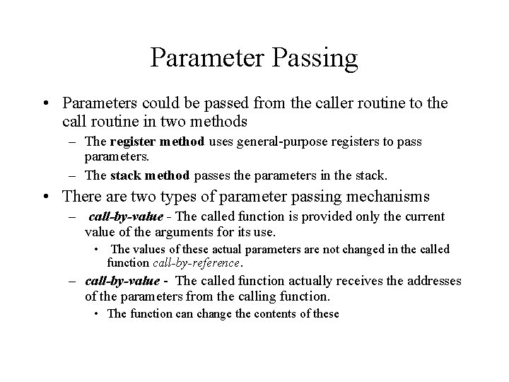 Parameter Passing • Parameters could be passed from the caller routine to the call